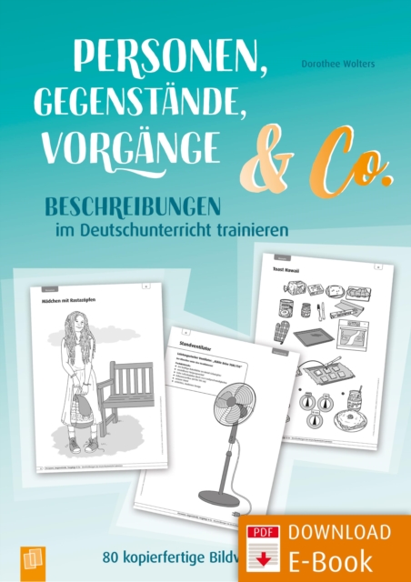 Personen, Gegenstande, Vorgange & Co - Beschreibungen im Deutschunterricht trainieren