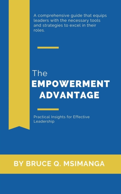 Empowerment Advantage: Practical Insights for Effective Leadership