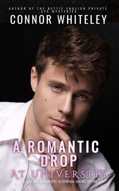 Romantic Drop At University: A Gay Spy Romantic Suspense Short Story
