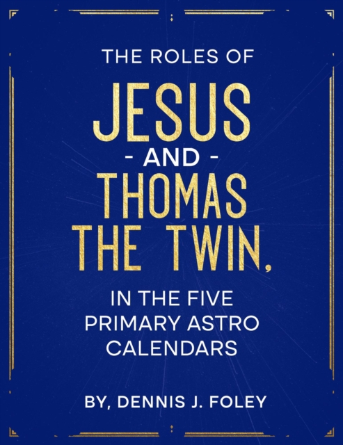 Roles of Jesus and Thomas the Twin in the Five Primary Astro Calendars