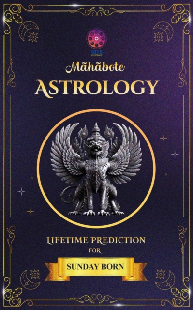 Mahabote Astrology: Lifetime Verdicts for  SUNDAY Born