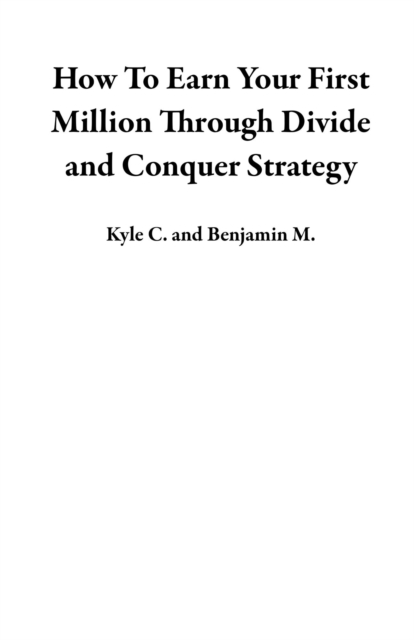 How To Earn Your ?First Million Through Divide and Conquer Strategy