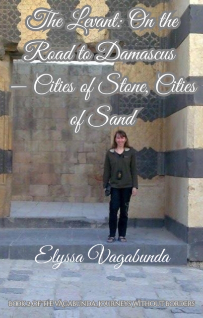 Levant: On the Road to Damascus -- Cities of Stone, Cities of Sand