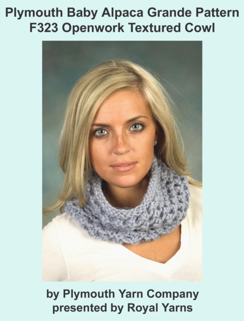 Plymouth Baby Alpaca Grande Yarn Knitting Pattern F323 Openwork Textured Cowl