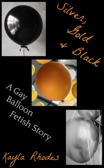 Silver, Gold, and Black: A Gay Balloon Fetish Story