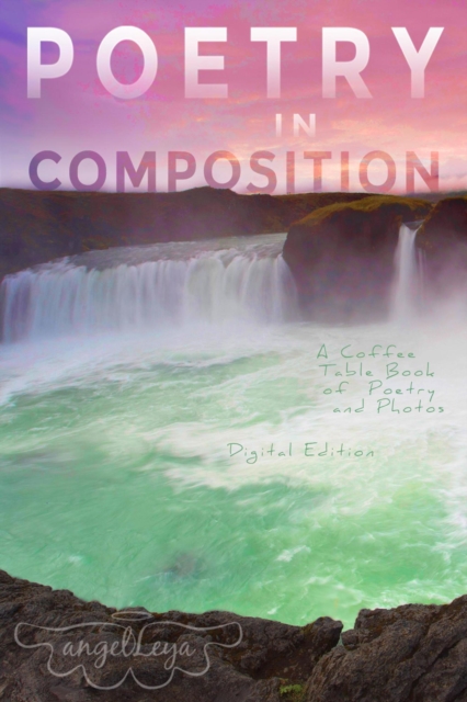 Poetry in Composition: A Coffee Table Book of Poetry and Photos