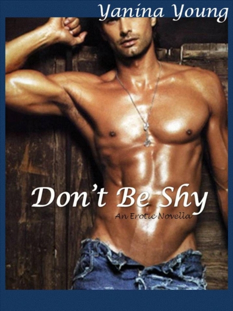 Don't Be Shy - An Erotic Novella