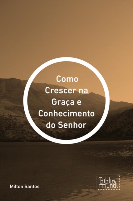 Como Crescer na Graça e Conhecimento do Senhor