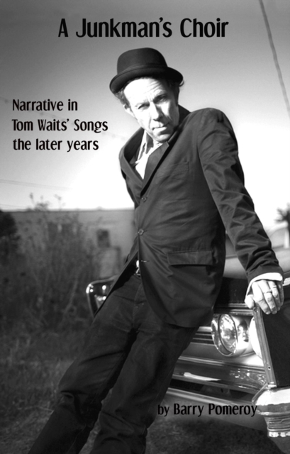 Junkman's Choir: Narrative in Tom Waits' Songs - The Later Years
