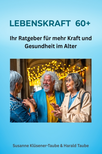 Lebenskraft 60+. Ihr Ratgeber fur mehr Kraft und Gesundheit im Alter