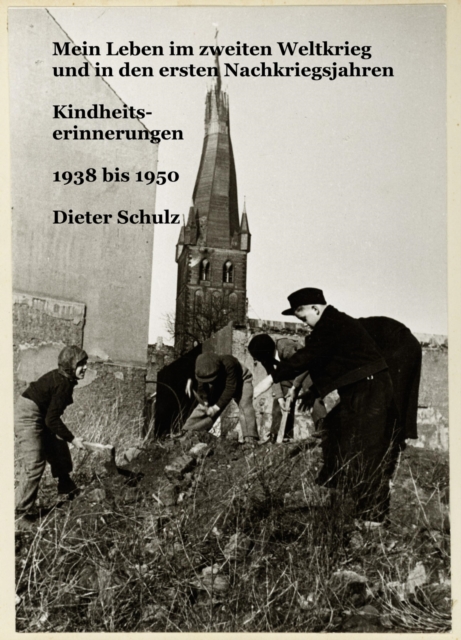 Mein Leben im zweiten Weltkrieg und in den ersten Nachkriegsjahren