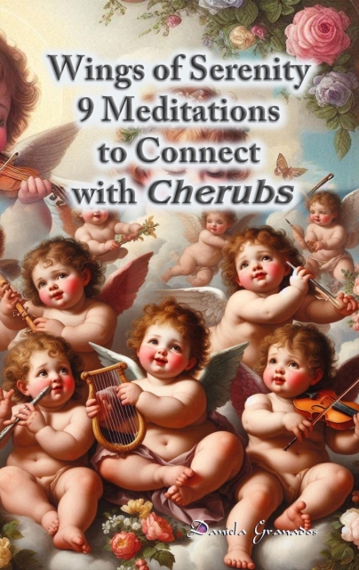 Wings of Serenity. 9 Meditations to Connect with Cherubs
