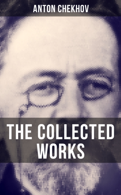 Collected Works of Anton Chekhov