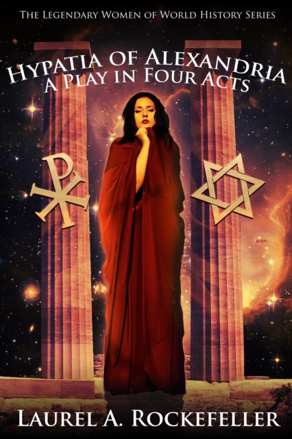 Hypatia of Alexandria: A Play in Four Acts