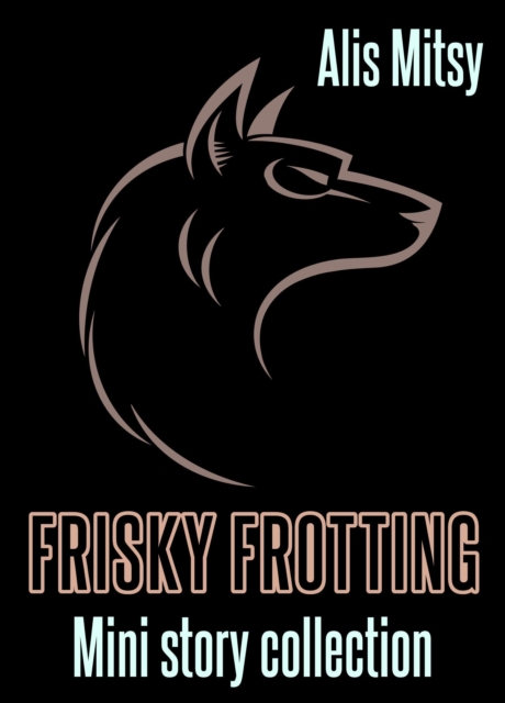 Frisky Frotting: Mini Story Collection