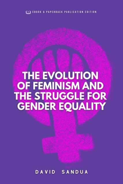 Evolution of Feminism And The Struggle For Gender Equality