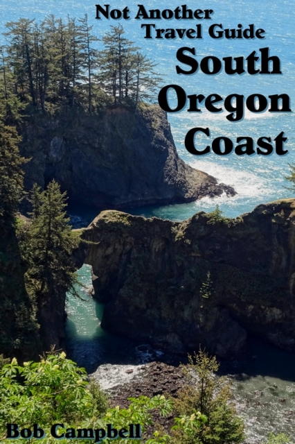 South Oregon Coast: Not Another Travel Guide