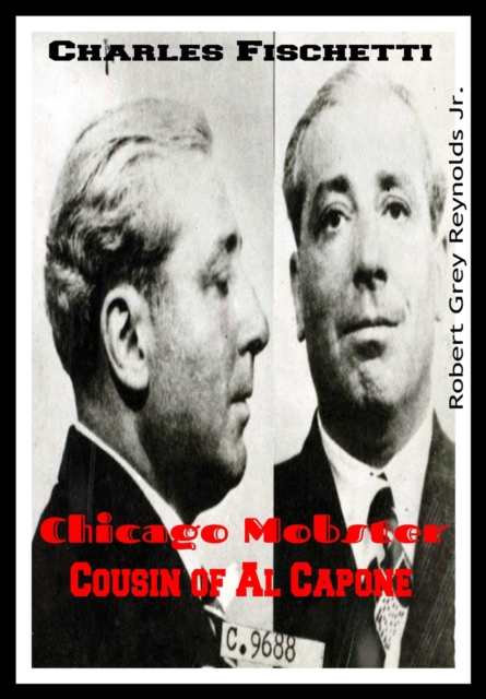 Charles Fischetti Chicago Mobster Cousin of Al Capone