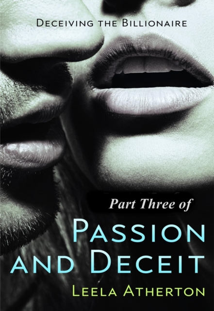 Passion and Deceit Part - 3 by Leela Atherton