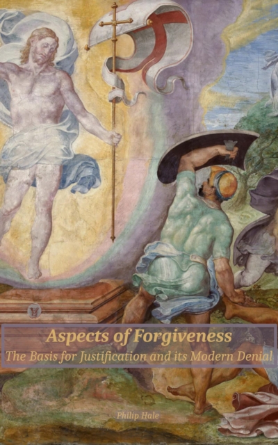 Aspects of Forgiveness: The Basis for Justification and its Modern Denial