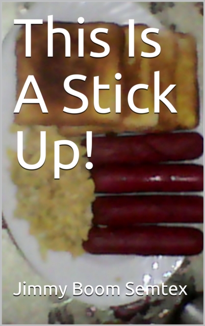 This Is A Stick Up!