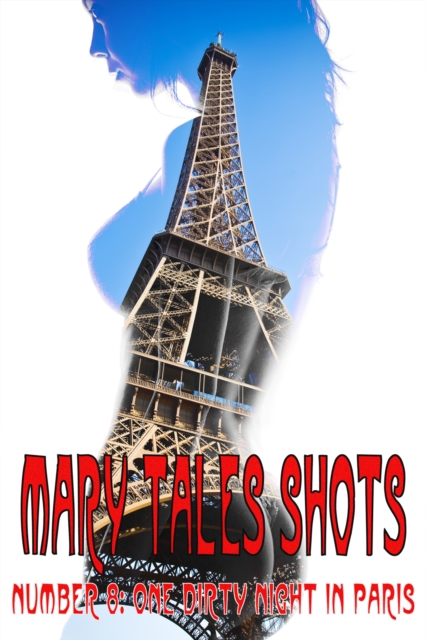 Mary Tales Shots Number 8: One Dirty Night in Paris