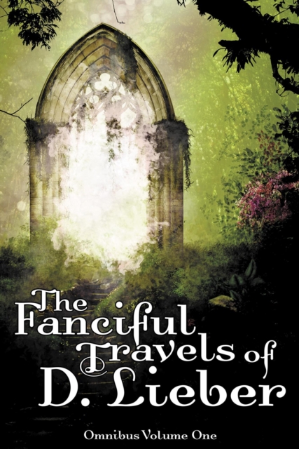 Fanciful Travels of D. Lieber: Omnibus Volume One