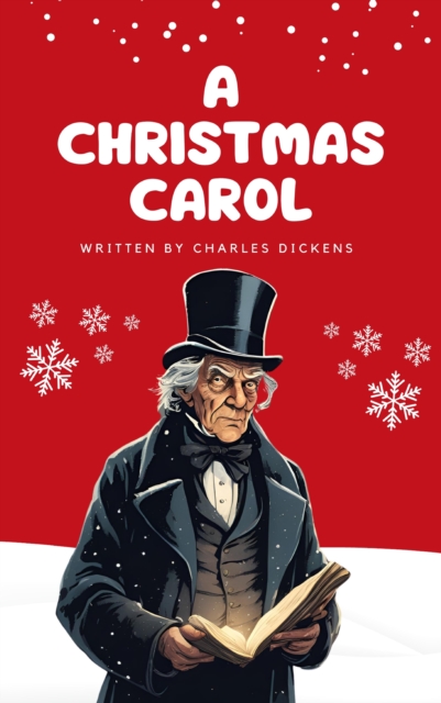 Christmas Carol: Charles Dickens' Timeless Tale of Redemption and Joy (Kindle Edition)