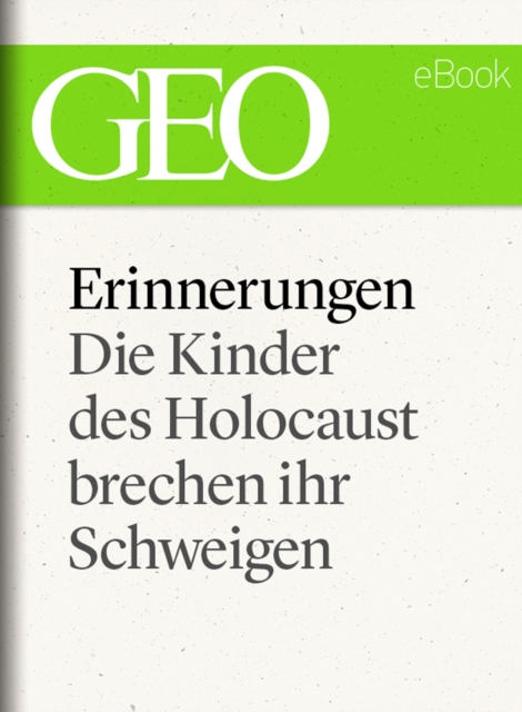 Erinnerungen: Die Kinder des Holocaust brechen ihr Schweigen (GEO eBook)