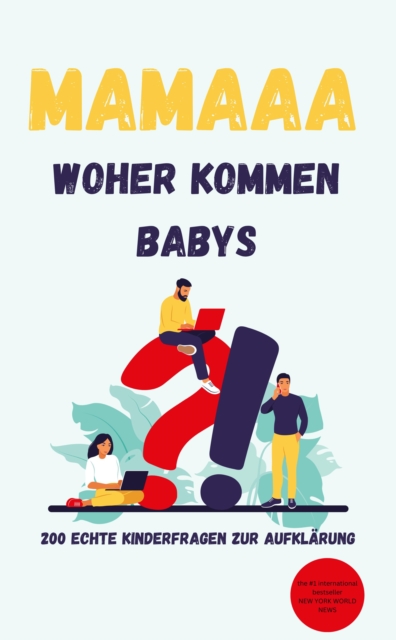 Mamaaa, woher kommen Babys? 200 echte Kinderfragen zur Aufklärung