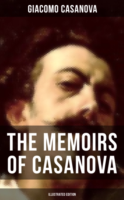 Memoirs of Casanova (Illustrated Edition)