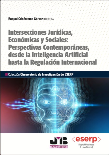 Intersecciones Juridicas, Economicas y Sociales: Perspectivas Contemporaneas, desde la Inteligencia Artificial hasta la Regulacion Internacional