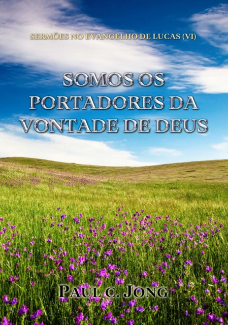 Sermoes No Evangelho De Lucas (VI) - Somos Os Portadores Da Vontade De Deus