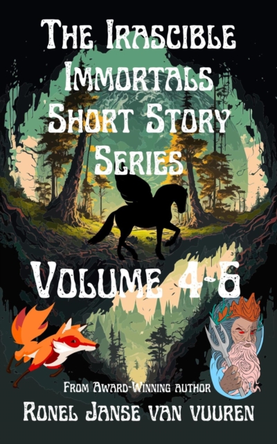 Irascible Immortals Short Story Series Volume 4-6