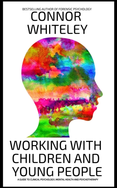 Working With Children And Young People: A Guide To Clinical Psychology, Mental Health and Psychotherapy