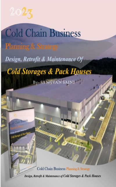 Cold chain Business Planning and Strategy: Design, Retrofit  And Maintenance Of  Cold Storages And Pack Houses