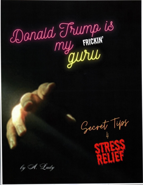 Donald Trump is My Frickn' Guru