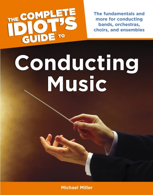 Complete Idiot's Guide to Conducting Music