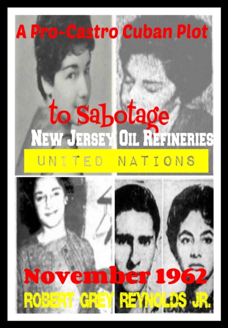Pro-Castro Cuban Plot to Sabotage New Jersey Oil Refineries November 1962