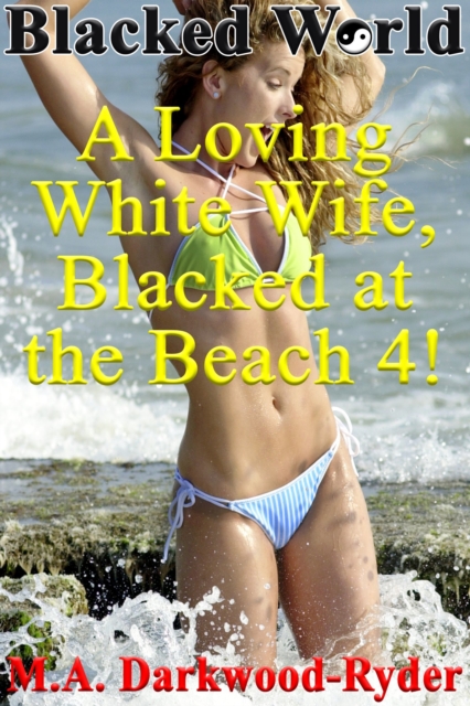 Blacked World: A Loving White Wife, Blacked at the Beach, 4!