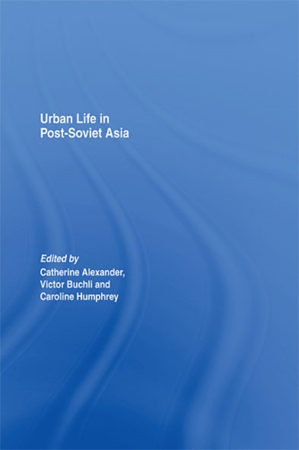 Urban Life in Post-Soviet Asia