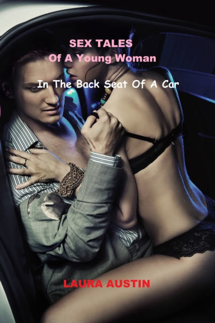 Sex Tales Of A Young Woman (In The Back Seat Of A Car)