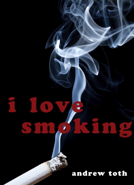 I Love Smoking: How to Smoke and Stay Healthy