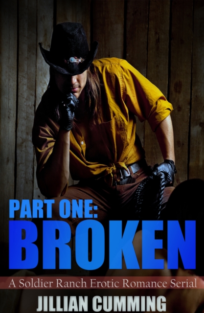 Broken: A Soldier Ranch Erotic Romance Serial Part One