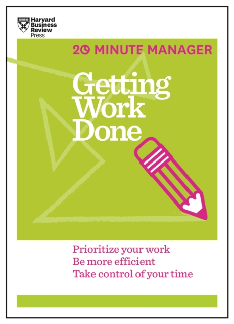 Getting Work Done (HBR 20-Minute Manager Series)