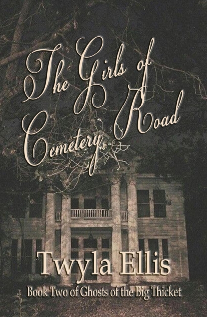 Girls of Cemetery Road: Book Two of Ghosts of the Big Thicket