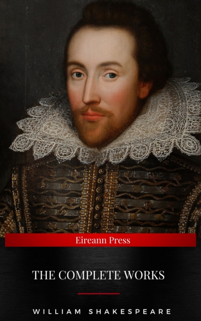 The Complete Works of William Shakespeare : The Complete Works of William Shakespeare (37 plays, 160 sonnets and 5 Poetry Books With Active Table of Contents)
