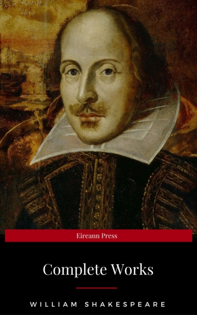 The Complete Works of William Shakespeare : The Complete Works of William Shakespeare (37 plays, 160 sonnets and 5 Poetry Books With Active Table of Contents)