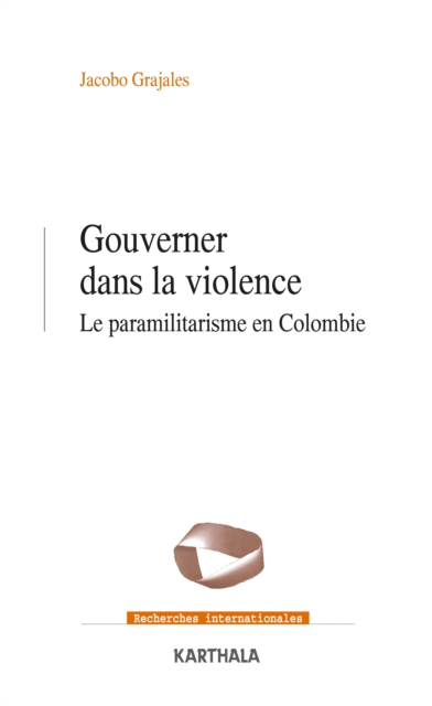 Gouverner dans la violence - Le paramilitarisme en Colombie