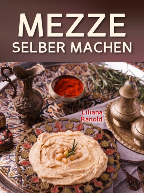 Libanesische Kuche: MEZZE SCHNELL UND EINFACH SELBER MACHEN! Authentische libanesische Kuche (libanesische Vorspeisen) ganz einfach erklart